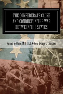 The Confederate Cause And Conduct In The War Between The States: As Set Forth In The Reports Of The History Committee Of The Grand Camp, C.V., Of Virg