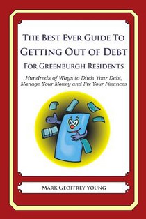 The Best Ever Guide to Getting Out of Debt for Greenburgh Residents: Hundreds of Ways to Ditch Your Debt, Manage Your Money and Fix Your Finances