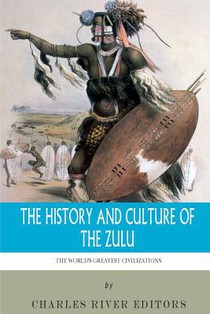 The World's Greatest Civilizations: The History and Culture of the Zulu