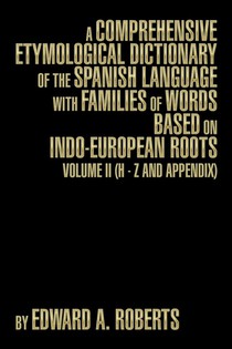 A Comprehensive Etymological Dictionary of the Spanish Language with Families of Words Based on Indo-European Roots voorzijde