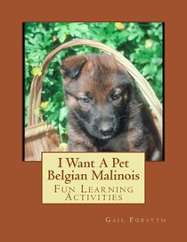I Want A Pet Belgian Malinois: Fun Learning Activities