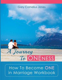 A Journey To Oneness: How To Become One in Marriage Workbook