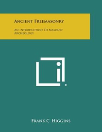 Ancient Freemasonry: An Introduction to Masonic Archeology