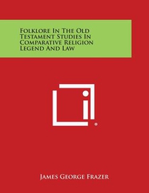 Folklore in the Old Testament Studies in Comparative Religion Legend and Law