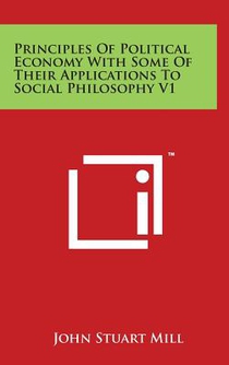 Principles of Political Economy with Some of Their Applications to Social Philosophy V1
