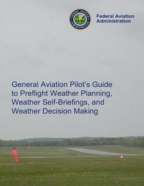 General Aviation Pilot's Guide Preflight Planning, Weather Self-Briefings, and Weather Decision Making