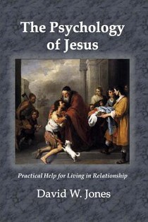 The Psychology of Jesus: Practical Help for Living in Relationship