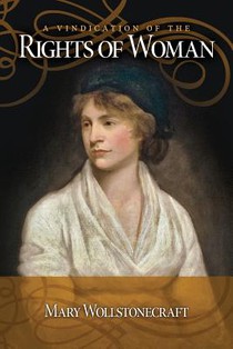 A Vindication of the Rights Of Woman: with Strictures on Political and Moral Subjects