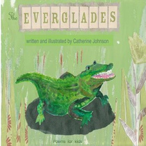 The Everglades: Children's poetry written and illustrated by Catherine Johnson