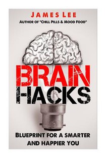 Brain Hacks - Blueprint for a smarter and happier you