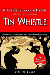 30 Children's Songs in French with sheet music and fingering for Tin Whistle