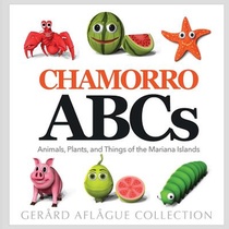 Chamorro ABCs: Animals, Plants, and Things of the Mariana Islands: Chamorro ABCs: Animals, Plants, and Things of the Mariana Islands
