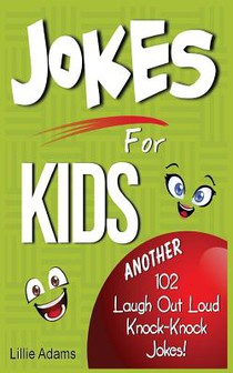 Jokes For Kids: Another 102 Laugh Out Loud Knock-Knock Jokes!
