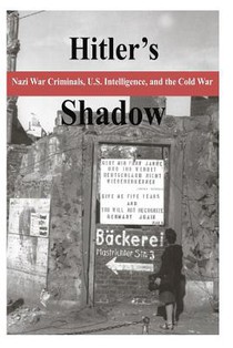 Hitler's Shadow - Nazi War Criminals, U.S. Intelligence, and the Cold War