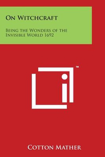 On Witchcraft: Being the Wonders of the Invisible World 1692