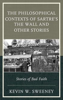 The Philosophical Contexts of Sartre’s The Wall and Other Stories