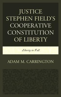 Justice Stephen Field's Cooperative Constitution of Liberty