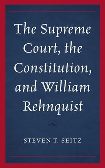 The Supreme Court, the Constitution, and William Rehnquist