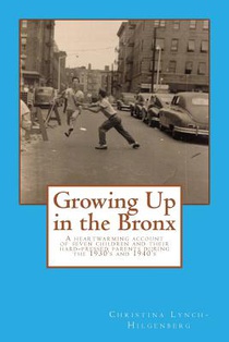 Growing up in the bronx: The heart warming account of seven children and their hard pressed parents during the 1930's and 1940's in the Bronx.