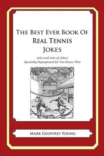 The Best Ever Book of Real Tennis Jokes: Lots and Lots of Jokes Specially Repurposed for You-Know-Who