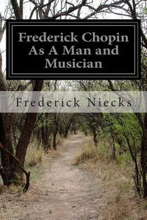 Frederick Chopin As A Man and Musician: Complete Volumes 1-2