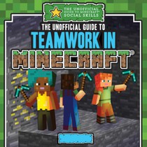 The Unofficial Guide to Teamwork in Minecraft(r)