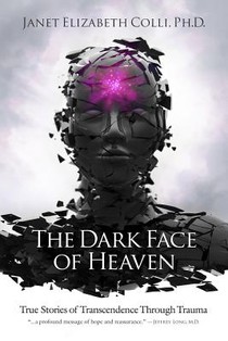 The Dark Face of Heaven: True Stories of Transcendence Through Trauma