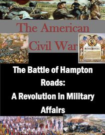 The Battle of Hampton Roads: A Revolution in Military Affairs