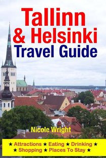 Tallinn & Helsinki Travel Guide: Attractions, Eating, Drinking, Shopping & Places To Stay