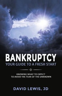Bankruptcy Your Guide to a Fresh Start: Knowing what to expect to avoid the fear of the unknown