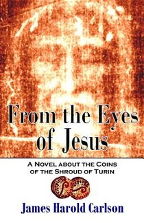 From the Eyes of Jesus: A Novel about the Coins of the Shroud of Turin