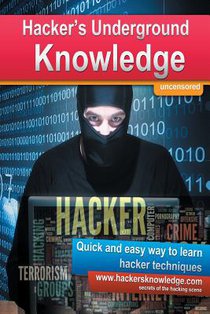 Hackers Underground Knowledge: Quick and easy way to learn secret hacker techniques