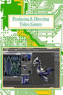 Producing And Directing Video Games: For Professionals and Beginners