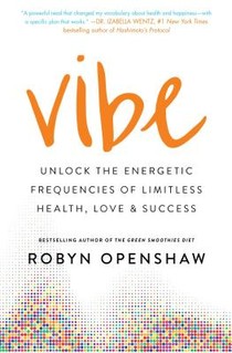 Vibe: Unlock the Energetic Frequencies of Limitless Health, Love & Success