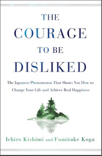 The Courage to Be Disliked