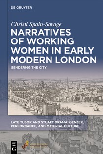 Narratives of Working Women in Early Modern London: Gendering the City