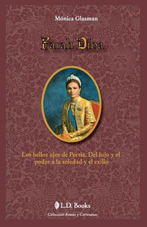 Farah Diba: Los bellos ojos de Persia. Del lujo y el poder a la soledad y el exilio
