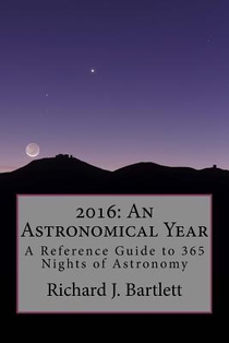 2016: An Astronomical Year: A Reference Guide to 365 Nights of Astronomy