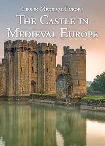 The Castle in Medieval Europe