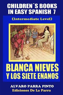 Childrens Books in Easy Spanish Volume 7: Blancanieves y los Siete Enanos