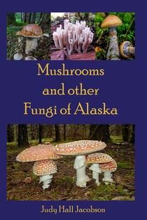 Mushrooms and other Fungi of Alaska