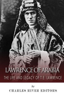 Lawrence of Arabia: The Life and Legacy of T.E. Lawrence