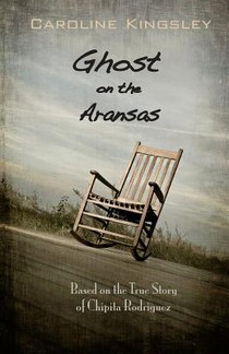 Ghost on the Aransas: Based on the True Story of Chipita Rodriguez
