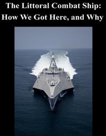 The Littoral Combat Ship: How We Got Here, and Why