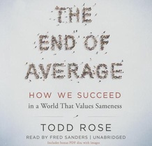 The End of Average Lib/E: How We Succeed in a World That Values Sameness