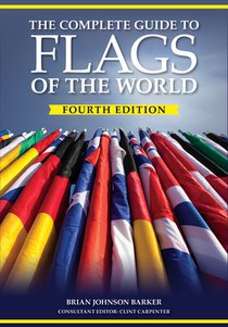 The Complete Guide to Flags of the World, 4th Edition