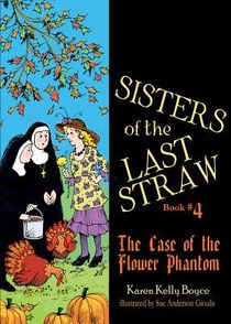 Sisters of the Last Straw Vol 4: The Case of the Flower Phantom Volume 4