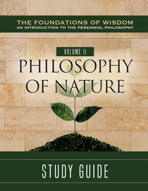 The Foundations of Wisdom an Introduction to the Perennial Philosophy) Volume II:: Philosophy of Nature Study Guide