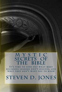 Mystic Secrets Of The Bible: It's time to find out what most religious leaders don't discuss, and what they don't want you to know