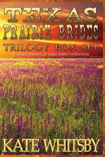 Texas Prairie Brides Trilogy Box Set: A Clean Historical Mail Order collection